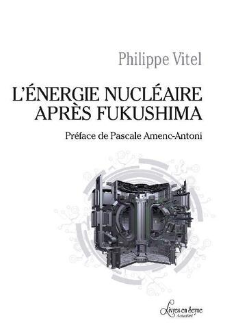 Couverture du livre « L'énergie nucléaire après Fukushima » de Philippe Vitel aux éditions Livres En Seyne