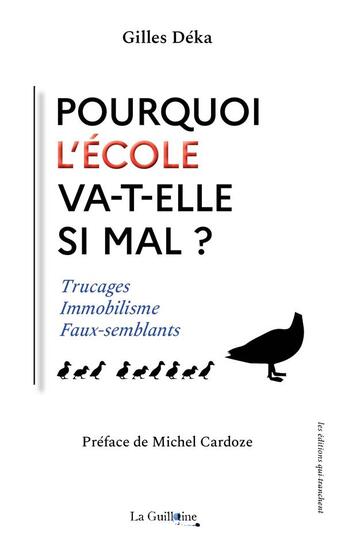 Couverture du livre « Pourquoi l'Ecole va-t-elle si mal ? » de Gilles Déka aux éditions La Guillotine