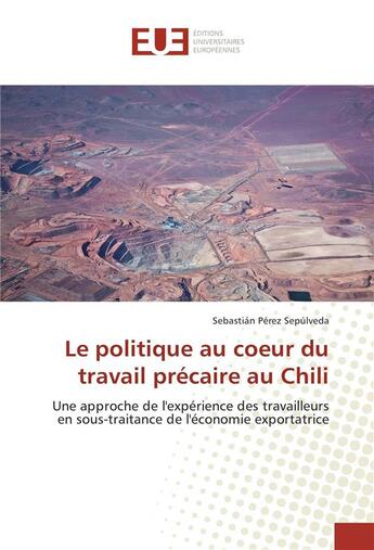 Couverture du livre « Le politique au coeur du travail precaire au chili » de Sepulveda Sebastian aux éditions Editions Universitaires Europeennes