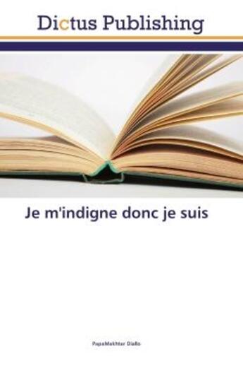 Couverture du livre « Je m'indigne donc je suis » de Papamakhtar Diallo aux éditions Editions Universitaires Europeennes