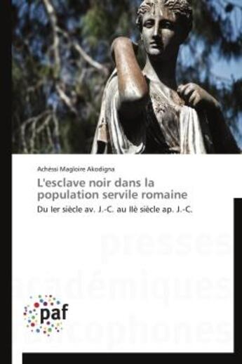 Couverture du livre « L'esclave noir dans la population servile romaine - du ier siecle av. j.-c. au iie siecle ap. j.-c. » de Akodigna A M. aux éditions Presses Academiques Francophones