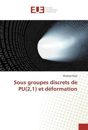 Couverture du livre « Sous groupes discrets de pu(2,1) et deformation » de Gaye Masseye aux éditions Editions Universitaires Europeennes