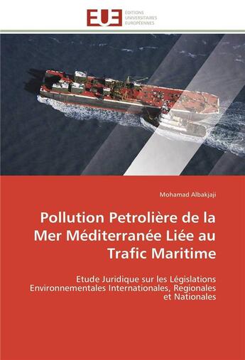 Couverture du livre « Pollution petroliere de la mer mediterranee liee au trafic maritime - etude juridique sur les legisl » de Albakjaji Mohamad aux éditions Editions Universitaires Europeennes