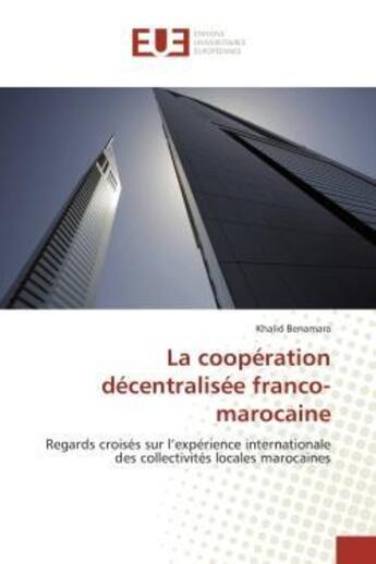 Couverture du livre « La cooperation decentralisee franco-marocaine - regards croises sur l'experience internationale des » de Benamara Khalid aux éditions Editions Universitaires Europeennes