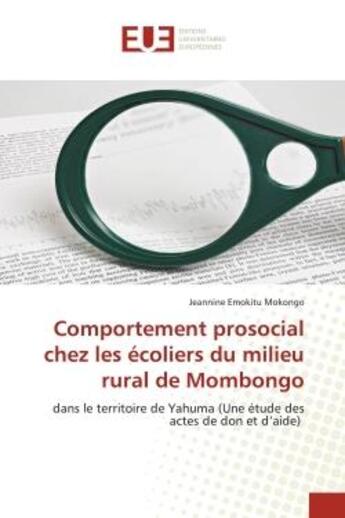 Couverture du livre « Comportement prosocial chez les ecoliers du milieu rural de mombongo - dans le territoire de yahuma » de Emokitu Mokongo J. aux éditions Editions Universitaires Europeennes