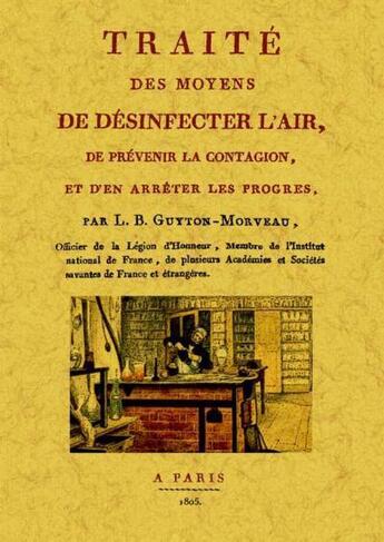 Couverture du livre « Traité des moyens de désinfecter l'air, de prévenir la contagion et d'en arrêter les progrès » de L.B. Guyton-Morveau aux éditions Maxtor