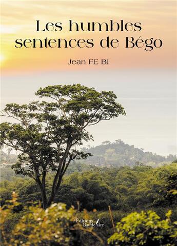 Couverture du livre « Les humbles sentences de Bégo » de Jean Fe Bi aux éditions Baudelaire