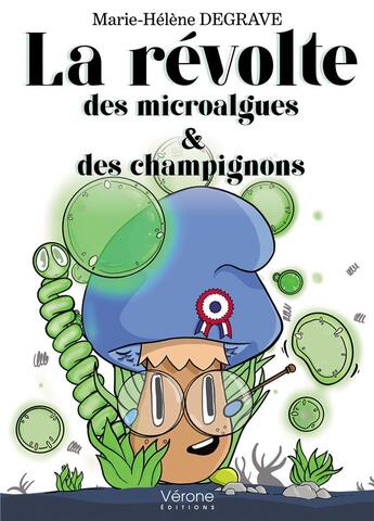 Couverture du livre « La révolte des microalgues et des champignons » de Marie Helene Degrave aux éditions Verone