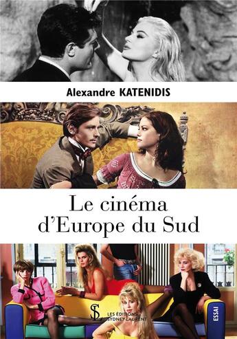 Couverture du livre « Le cinéma d'Europe du sud » de Alexandre Katenidis aux éditions Sydney Laurent