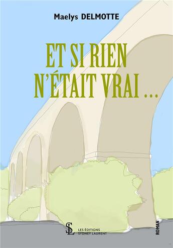 Couverture du livre « Et si rien n etait vrai » de Delmotte Maelys aux éditions Sydney Laurent