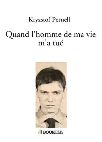 Couverture du livre « Quand l'homme de ma vie m'a tué » de Kryzstof Pernell aux éditions Bookelis