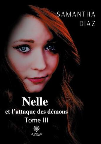 Couverture du livre « Nelle et l'attaque des demons Tome 3 » de Samantha Diaz aux éditions Le Lys Bleu