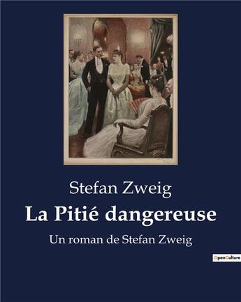 Couverture du livre « La Pitié dangereuse : Un roman de Stefan Zweig » de Stefan Zweig aux éditions Culturea