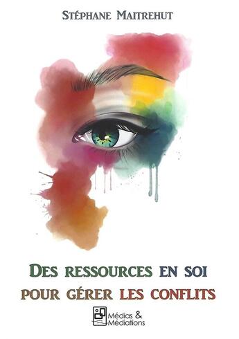 Couverture du livre « Des ressources en soi pour gérer les conflits » de Stéphane Maitrehut aux éditions Medias & Mediations