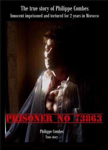 Couverture du livre « Prisoner no 73863 - the stue story of philippe combes - innocent emprisoned and tortured for 2 years » de Combes Philippe aux éditions Philippe Combes