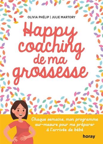 Couverture du livre « Happy coaching de ma grossesse ; chaque semaine, mon programme sur-mesure pour me préparer à l'arrivée de bébé » de Julie Martory et Olivia Phelip aux éditions Albin Michel