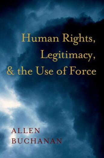 Couverture du livre « Human Rights, Legitimacy, and the Use of Force » de Buchanan Allen aux éditions Oxford University Press Usa