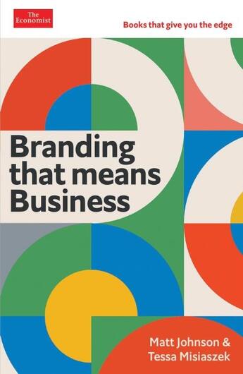 Couverture du livre « BRANDING THAT MEANS BUSINESS - ECONOMIST EDGE » de Matt Johnson et Tessa Misiaszek aux éditions Profile Books