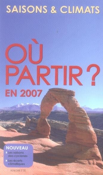 Couverture du livre « Où partir en 2007 ? saisons et climats » de Jean-Noel Darde aux éditions Hachette Tourisme