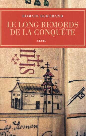 Couverture du livre « Le long remord de la conquête : Manille-Mexico-Madrid ; l'affaire Diego de Avila (1577-1580) » de Romain Bertrand aux éditions Seuil