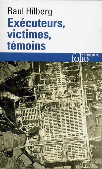 Couverture du livre « Exécuteurs, victimes, témoins » de Raul Hilberg aux éditions Folio