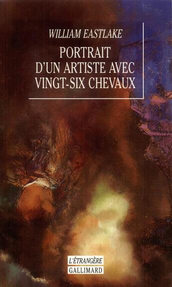 Couverture du livre « Portrait d'un artiste avec vingt six chevaux » de William Eastlake aux éditions Gallimard