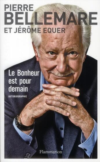 Couverture du livre « Le bonheur est pour demain » de Pierre Bellemare et Jerome Equer aux éditions Flammarion