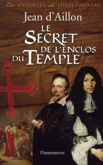 Couverture du livre « Les enquêtes de Louis Fronsac Tome 9 : le secret de l'enclos du temple » de Jean D' Aillon aux éditions Flammarion