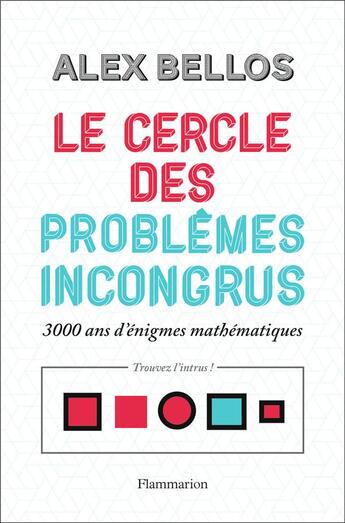 Couverture du livre « Le cercle des problèmes incongrus ; 3000 ans d'énigmes mathématiques » de Alex Bellos aux éditions Flammarion