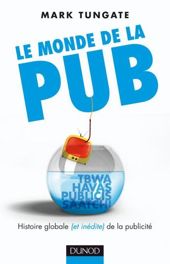 Couverture du livre « Le monde de la pub ; histoire globales (et inédite) de la publicité » de Tungate-M aux éditions Dunod