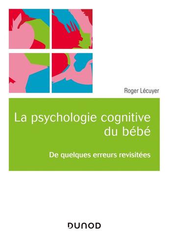 Couverture du livre « La psychologie cognitive du bébé ; de quelques erreurs revisitées » de Roger Lecuyer aux éditions Dunod