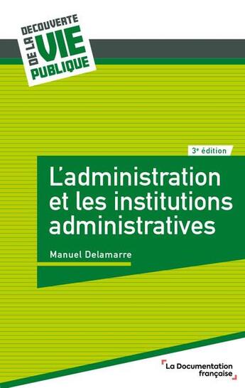 Couverture du livre « L'administration et les institutions administratives (3e édition) » de Manuel Delamarre aux éditions Documentation Francaise