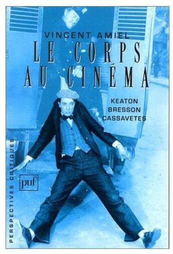 Couverture du livre « Le corps au cinéma ; Keaton, Bresson, Cassavetes » de Vincent Amiel aux éditions Puf