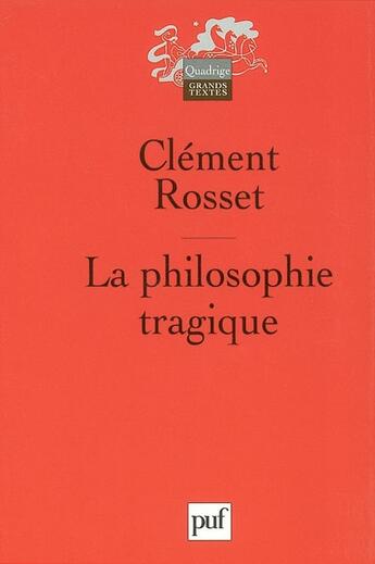 Couverture du livre « La philosophie tragique (2e ed) » de Clement Rosset aux éditions Puf