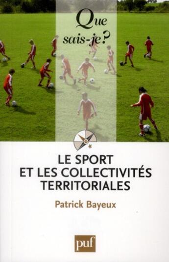 Couverture du livre « Le sport les collectivités territoriales (4e édition) » de Patrick Bayeux aux éditions Que Sais-je ?