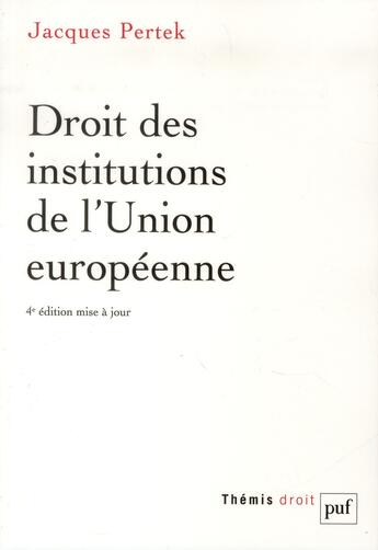 Couverture du livre « Droit des institutions de l'Union européenne (4e édition) » de Jacques Pertek aux éditions Puf