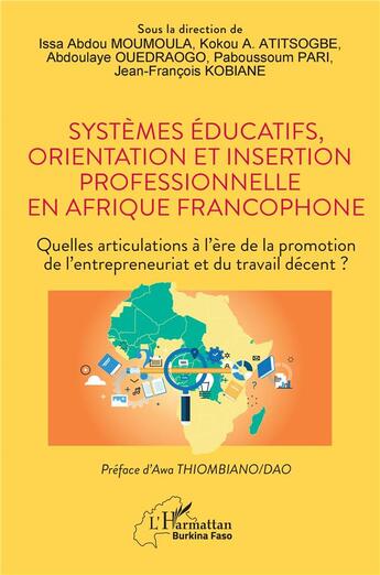 Couverture du livre « Systèmes éducatifs, orientation et insertion professionnelle en Afrique francophone : Quelles articulations à l'ère de la promotion de l'entrepreneuriat et du travail décent ? » de Issa Abdou Moumoula et Jean-Francois Kobiane et Abdoulaye Ouedraogo et Paboussoum Pari et Kokou A Atitsogbe aux éditions L'harmattan