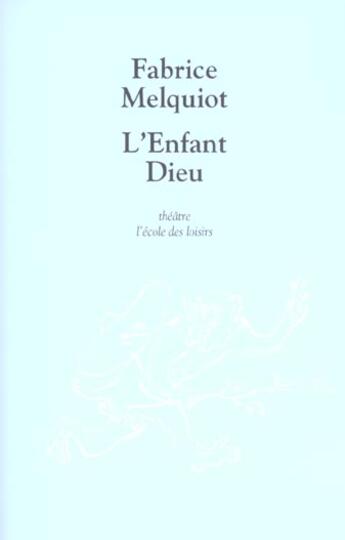 Couverture du livre « L'enfant dieu » de Fabrice Melquiot aux éditions Ecole Des Loisirs