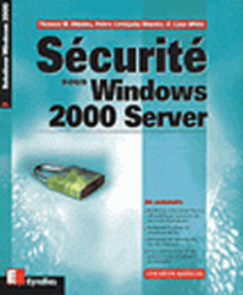 Couverture du livre « Securite Sous Windows 2000 Server » de Debra Littlejohn-Shinder et Thomas Shinder et Tony Hinkle aux éditions Eyrolles