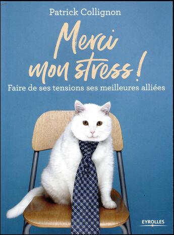 Couverture du livre « Merci mon stress ; faire de ses tensions ses meilleures alliées » de Patrick Collignon aux éditions Eyrolles