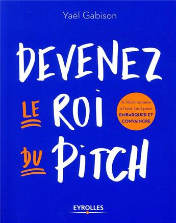 Couverture du livre « Devenez le roi du pitch ; embarquer et convaincre en 2 minutes chrono » de Yael Gabison aux éditions Eyrolles