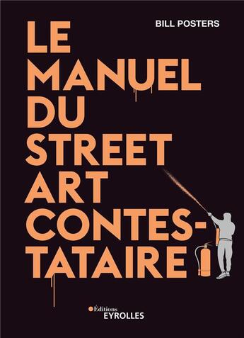 Couverture du livre « Le manuel du street art contestataire » de Bill Posters aux éditions Eyrolles