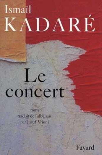 Couverture du livre « Le concert » de Ismail Kadare aux éditions Fayard