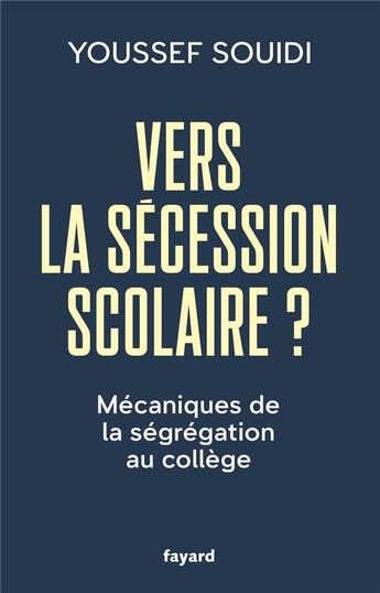 Couverture du livre « Vers la sécession scolaire ? Mécaniques de la ségrégation au collège » de Youssef Souidi aux éditions Fayard