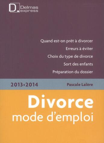 Couverture du livre « Divorce, mode d'emploi (édition 2013/2014) » de Pascale Lalere aux éditions Delmas