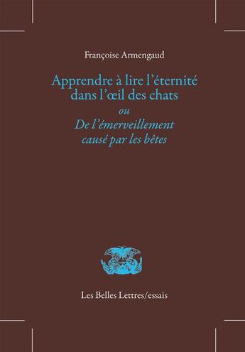 Couverture du livre « Apprendre à lire l'éternité dans l'oeil des chats » de Francoise Armengaud aux éditions Belles Lettres