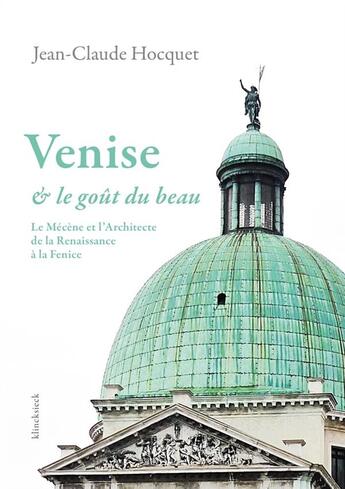 Couverture du livre « Venise et le goût du beau ; le mécène et l'architecte de la Renaissance à la Fenice » de Jean-Claude Hocquet aux éditions Klincksieck