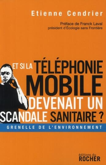 Couverture du livre « Et si la téléphonie mobile devenait un scandale sanitaire ? » de Etienne Cendrier aux éditions Rocher