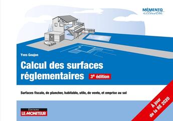 Couverture du livre « Calcul des surfaces réglementaires : surfaces fiscale, de planche, habitable, utile, de vente, et emprise au sol » de Yves Goujon aux éditions Le Moniteur