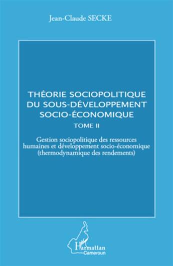 Couverture du livre « Théorie sociopolitique du sous-développement socio-économique t.2 » de Jean-Claude Secke aux éditions L'harmattan